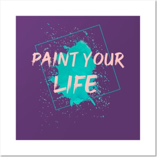 Paint Your Life Posters and Art